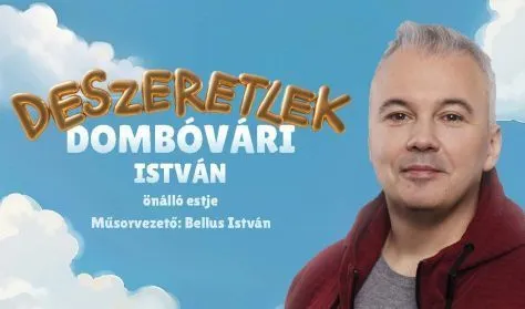 Dumaszínház: Deszeretlek – Dombóvári István önálló estje – 2026. augusztus 22.